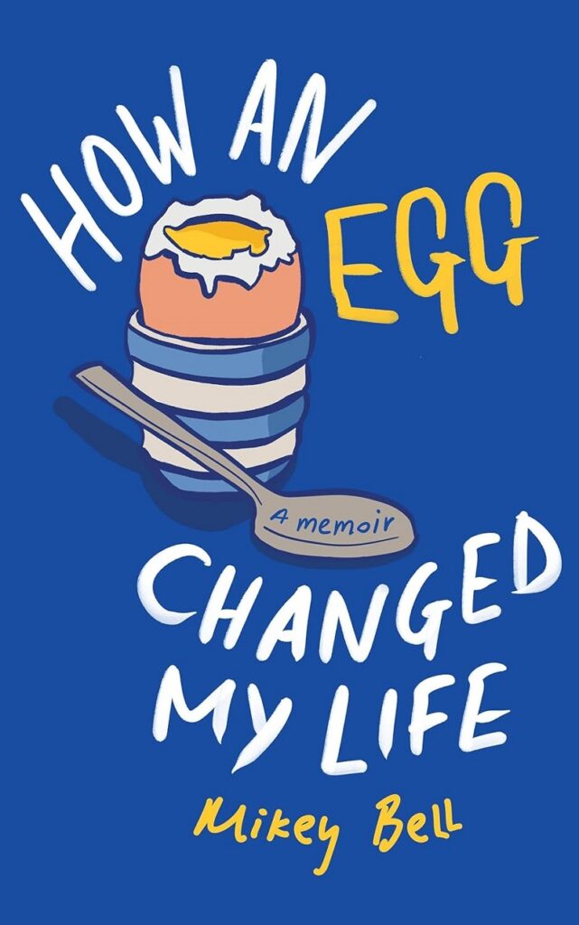How An Egg Changed My Life - Mikey Bell
