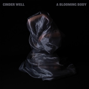 Cinder Well - A Blooming Body